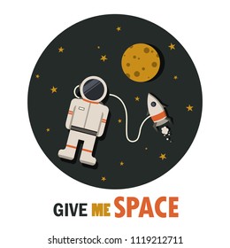 Hand drawn illustration with cosmonaut, rocket, stars, moon, lettering. Colorful background vector. Give me space, colored poster design. Decorative backdrop with english text. Cosmic concept, phrase