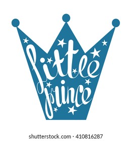 Hand drawn illustration with crown, stars and and lettering. Blue and white decorative background vector. Poster design with english text, Little prince