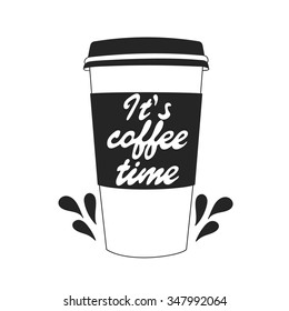 Hand drawn illustration with cup of coffee and lettering. Black and white background vector. It's coffee time, poster design