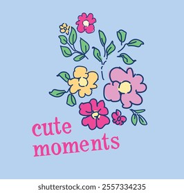 Hand drawn illustration cute moment slogan with flowers vector 