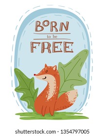 Hand drawn illustration of cute wild red fox with inscription Born to be free. Post card, poster, or banner design