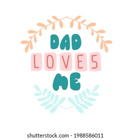 Hand drawn illustration with dad loves me lettering on white background for print design.