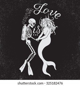 Hand drawn illustration with dead diver with mermaid and phrase Love is. Typography concept for t-shirt design or home decor element. 