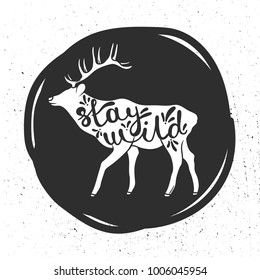 Hand drawn illustration with deer and lettering. Black and white background vector. Stay wild, phrase, poster design. Decorative backdrop with english text and animal