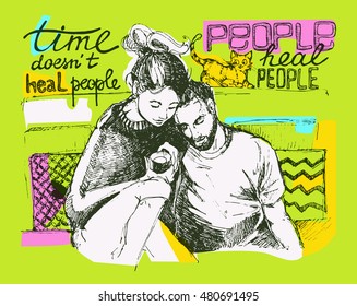 Hand drawn illustration doodle  of loving couple. Motivation poster: Time doesn't heal people, people heal people. Vector illustration.