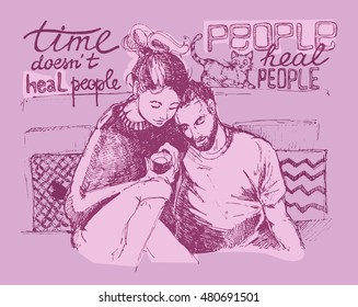 Hand drawn illustration doodle  of loving couple. Motivation poster: Time doesn't heal people, people heal people. Vector illustration.