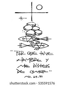 Hand drawn illustration or drawing of a Christian Cross, other symbols and a phrase in spanish that says: Porque tuve hambre y me disteis de comer, which means: Because I was hungry and you fed me