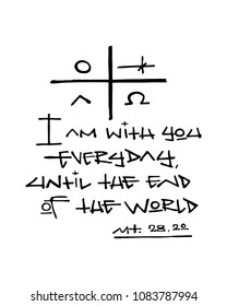 Hand drawn illustration or drawing of the religious phrase: I am with you everyday until the end of the world