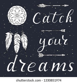 Hand drawn illustration of dream catcher. Vector illustration with ethnic arrows and feathers on a white background. Boho style. "Catch your dream" grunge motivational poster
