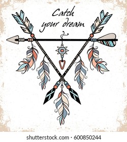 Hand drawn illustration of dream catcher. Vector illustration with tribal frame with ethnic arrows and feathers. American indian motifs. Boho style. "Catch your dream" grunge motivational poster