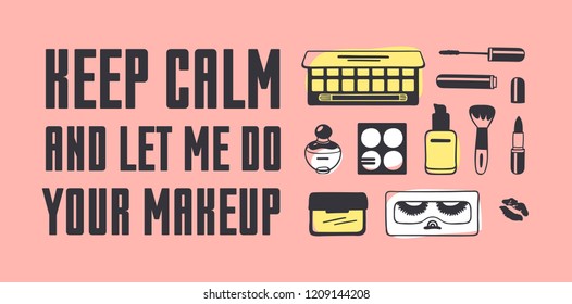 Hand drawn illustration fashion quote. Creative ink art work. Actual vector makeup drawing and text about beauty, KEEP CALM AND LET ME DO YOUR MAKEUP