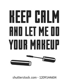 Hand drawn illustration fashion quote. Creative ink art work. Actual vector makeup drawing and text about beauty, KEEP CALM AND LET ME DO YOUR MAKEUP