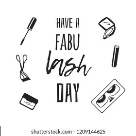 Hand drawn illustration fashion quote. Creative ink art work. Actual vector makeup drawing and text about beauty, HAVE A FABU LASH DAY