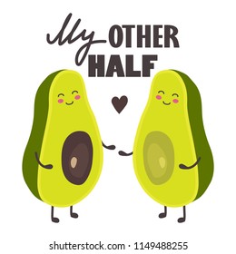 Hand drawn illustration with happy avocado, heart and lettering. Colorful cute background vector. My other half, poster design. Decorative backdrop with english text. Funny card, phrase