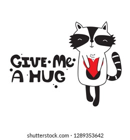 Hand drawn illustration, happy raccoon and english text. Black, white and red background vector. Poster design with animal, Give me a hug. Decorative cute backdrop, good for printing
