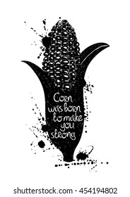 Hand drawn illustration of isolated black corn silhouette on a white background. Typography poster with creative poetic quote inside - corn was born to make you strong.