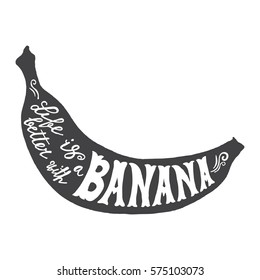 Hand drawn illustration of isolated black banana silhouette on a white background. Typography poster with lettering inside. The inscription Life is better with a banana