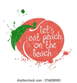 Hand drawn illustration of isolated colorful peach silhouette on a white background. Typography poster with creative poetic quote inside - let's eat peach on the beach.