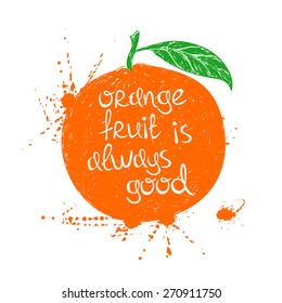 Hand drawn illustration of isolated orange fruit silhouette on a white background. Typography poster with creative slogan.