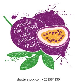 Hand drawn illustration of isolated purple passion fruit silhouette on a white background. Typography poster with creative slogan.