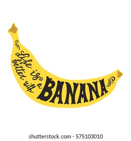 Hand drawn illustration of isolated yellow banana silhouette on a white background. Typography poster with lettering inside. The inscription Life is better with a banana