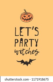 Hand drawn illustration Jack O Lantern and Quote. Creative ink art work. Actual vector drawing Pumpkin and Bat. Artistic isolated Halloween objects and text: Let's Party Witches