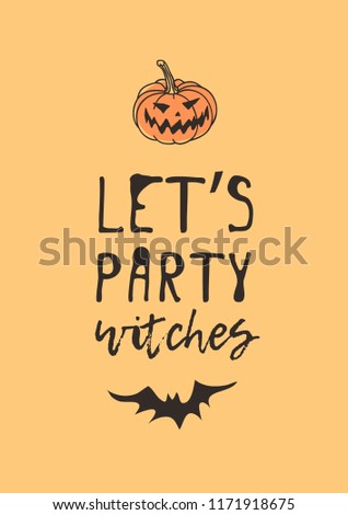 Hand drawn illustration Jack O Lantern and Quote. Creative ink art work. Actual vector drawing Pumpkin and Bat. Artistic isolated Halloween objects and text: Let's Party Witches