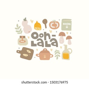 Hand drawn illustration. Kitchenware, food and the inscription.  Ooh la la lettering. An exclamation of surprise,  french romantic saying. French food recipes, traditional cooking. Card design, poster