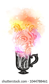 Hand drawn illustration with a lettering and a cup of tea and steam with a pattern and watercolor sprays. Vector element for printing on a T-shirt, postcard, cover and for your creativity