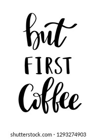 Hand drawn illustration lettering phrase. But first coffee inscription for prints and posters, menu design, stickers, invitation, greeting cards. Calligraphic and typographic quote