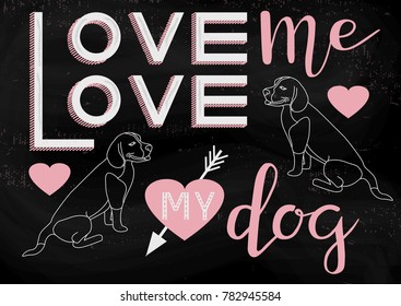 Hand drawn illustration with Love me Love my Dog typography lettering phrase and the image of 2 dogs on black chalkboard. Valentine's Day, wedding cards. Decoration calligraphy art for cafe decoration