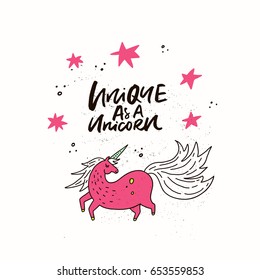 Hand drawn illustration with magic unicorn and hand drawn lettering. Cute cartoon drawing converted into vector.