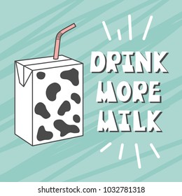 Hand drawn illustration with milk and lettering.Colorful background vector, english text. Poster design Drink more milk. Positive concept