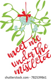 Hand drawn illustration of mistletoe plant and inscription  - hhmeet me under the mistletoe