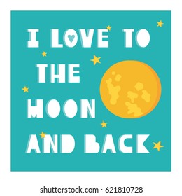 Hand drawn illustration with moon, stars and text. Colorful background vector. I love you to the moon and back, poster design. Backdrop with english text