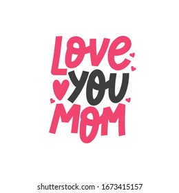 Hand drawn illustration for mother's day - Love You Mom. Vector lettering concept.