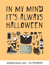 Hand drawn illustration Outfit Woman and Quote. Creative ink art work. Actual vector drawing Season Wear. Artistic isolated Halloween look and text: In my mind it's always Halloween