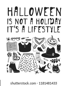 Hand drawn illustration Outfit Woman and Quote. Creative ink art work. Actual vector drawing Season Wear. Artistic isolated Halloween look and text: Halloween is not a Holiday, it's a lifestyle