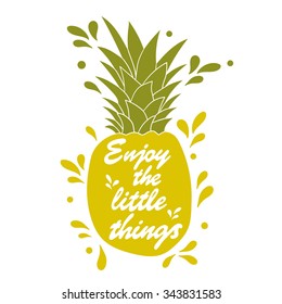 Hand drawn illustration with pineapple and lettering. Colorful background vector. Poster design Enjoy the little things