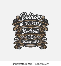 Hand drawn illustration poster typography design poster motivational and inspirational quotes with floral illustration, Believe in yourself, you will be unstoppable.