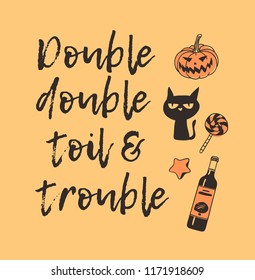 Hand drawn illustration pumpkin, cat, candy, cookie, wine and Quote. Creative ink art work. Actual vector drawing. Artistic isolated Halloween objects and text: Double, double, toil and trouble