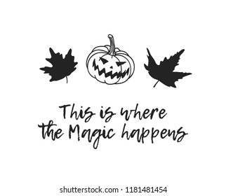 Hand drawn illustration pumpkin and Quote. Creative ink art work. Actual vector drawing. Artistic isolated Halloween objects and text: This is where the Magic happens