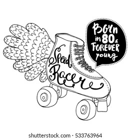 Hand drawn illustration with retro rollers. Speed racer handwritten text. Rollers with wings print.Retro hand drawn illustration. Great for apparel design, poster, etc
