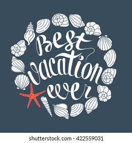Hand drawn illustration with sea shells and lettering. Sketch background vector. Doodle backdrop Best vacation ever. Poster design navy blue and white