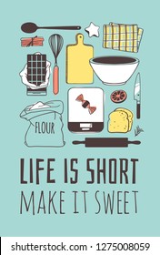 Hand drawn illustration set for bake and quote. Creative ink art work. Actual vector drawing. Kitchen set and text LIFE IS SHORT, MAKE IT SWEET