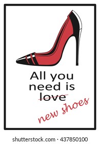 Hand drawn illustration with shoes and lettering. Sketch background vector. Poster design All you need is new shoes. Graphic backdrop with text