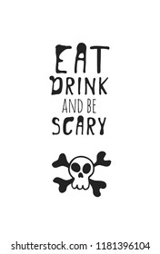 Hand drawn illustration skull and bones and Quote. Creative ink art work. Actual vector drawing and drink. Artistic isolated Halloween objects and text: Eat, drink and be scary