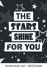 Hand drawn illustration with stars and lettering. Dark blue and white background vector. The stars shine for you, poster design. Decorative backdrop with english text. Cosmic concept