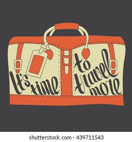 Hand drawn illustration with suitcase and lettering. Sketch background vector. Doodle design It's time to travel more