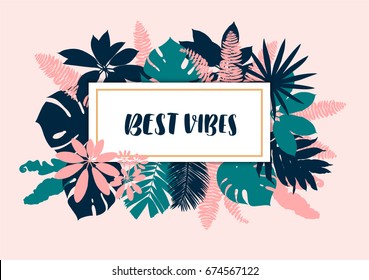 Hand drawn illustration. Summer tropical leaves vector design. Banner with paper. Invitation card template for party, sale, wedding. Trendy graphic. Lettering Best vibes